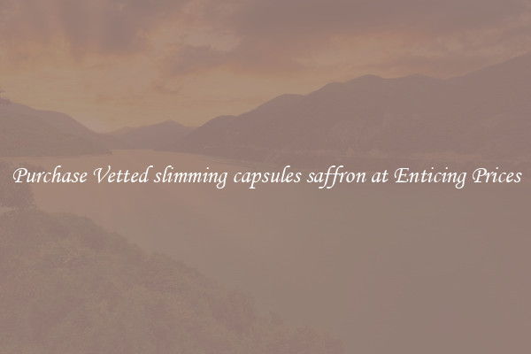 Purchase Vetted slimming capsules saffron at Enticing Prices