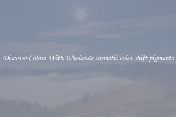Discover Colour With Wholesale cosmetic color shift pigments