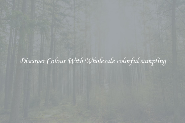 Discover Colour With Wholesale colorful sampling