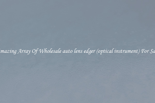 Amazing Array Of Wholesale auto lens edger (optical instrument) For Sale