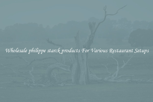 Wholesale philippe starck products For Various Restaurant Setups