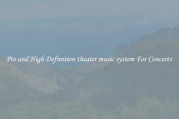 Pro and High Definition theater music system For Concerts 
