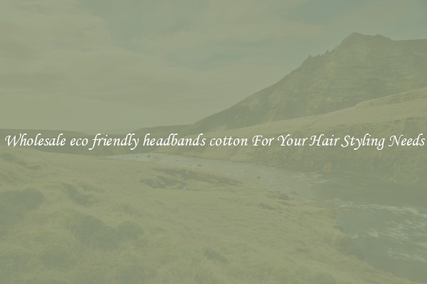 Wholesale eco friendly headbands cotton For Your Hair Styling Needs