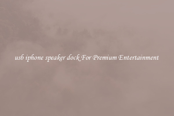 usb iphone speaker dock For Premium Entertainment 