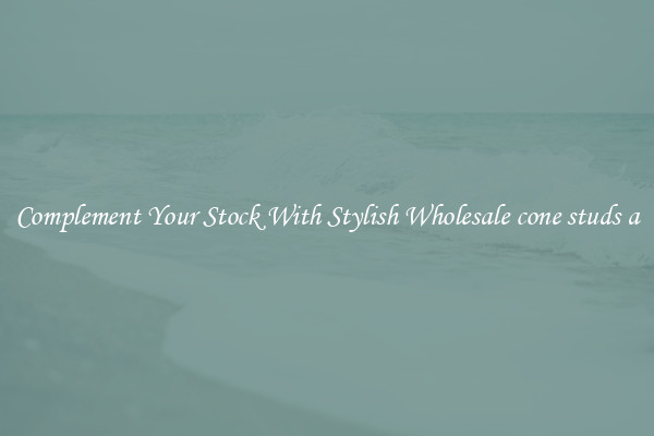 Complement Your Stock With Stylish Wholesale cone studs a