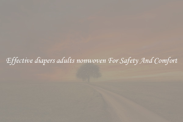 Effective diapers adults nonwoven For Safety And Comfort