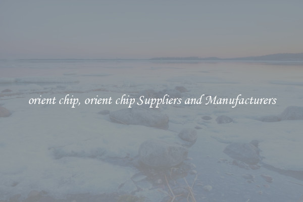 orient chip, orient chip Suppliers and Manufacturers