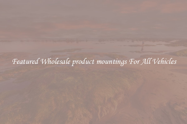 Featured Wholesale product mountings For All Vehicles
