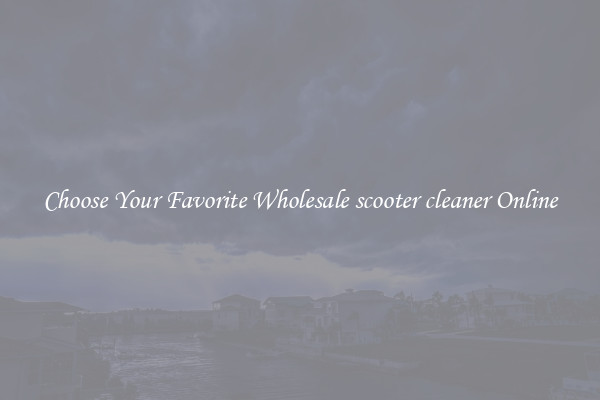 Choose Your Favorite Wholesale scooter cleaner Online