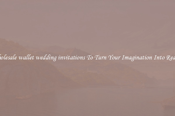 Wholesale wallet wedding invitations To Turn Your Imagination Into Reality