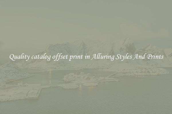 Quality catalog offset print in Alluring Styles And Prints