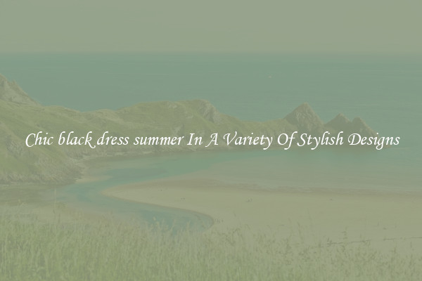 Chic black dress summer In A Variety Of Stylish Designs