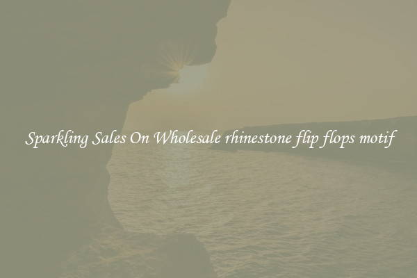 Sparkling Sales On Wholesale rhinestone flip flops motif