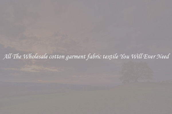 All The Wholesale cotton garment fabric textile You Will Ever Need
