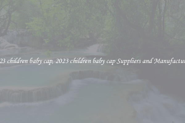 2023 children baby cap, 2023 children baby cap Suppliers and Manufacturers