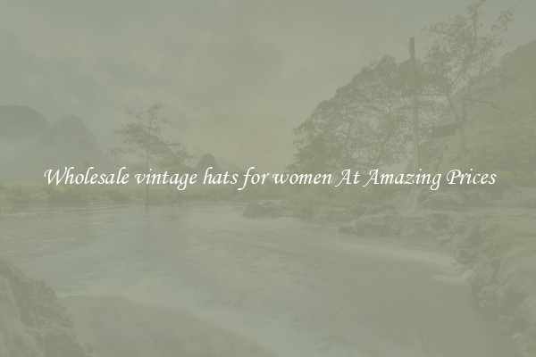 Wholesale vintage hats for women At Amazing Prices