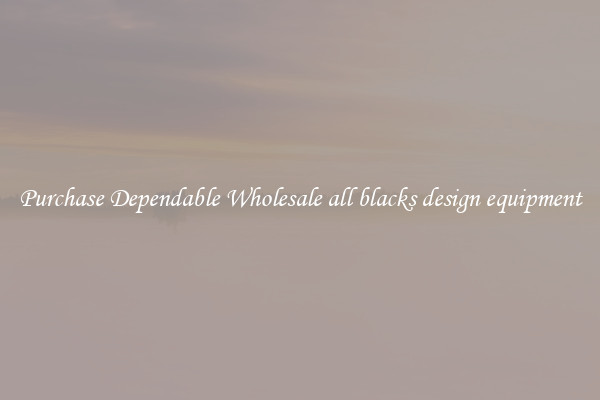 Purchase Dependable Wholesale all blacks design equipment