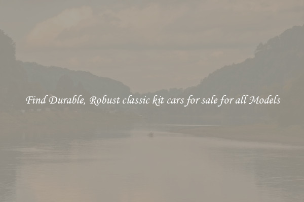 Find Durable, Robust classic kit cars for sale for all Models