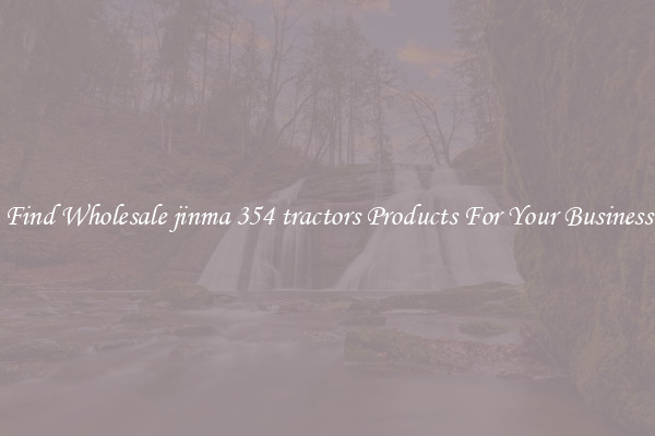 Find Wholesale jinma 354 tractors Products For Your Business