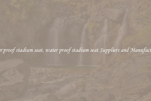 water proof stadium seat, water proof stadium seat Suppliers and Manufacturers