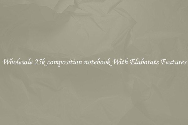 Wholesale 25k composition notebook With Elaborate Features