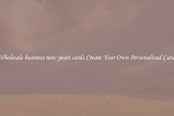 Wholesale business new years cards Create Your Own Personalized Cards