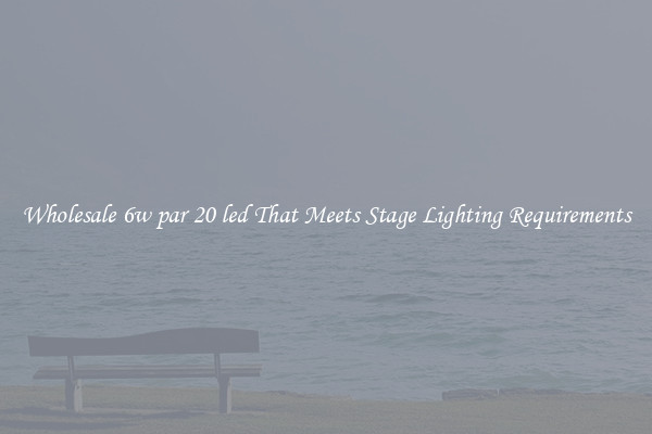 Wholesale 6w par 20 led That Meets Stage Lighting Requirements