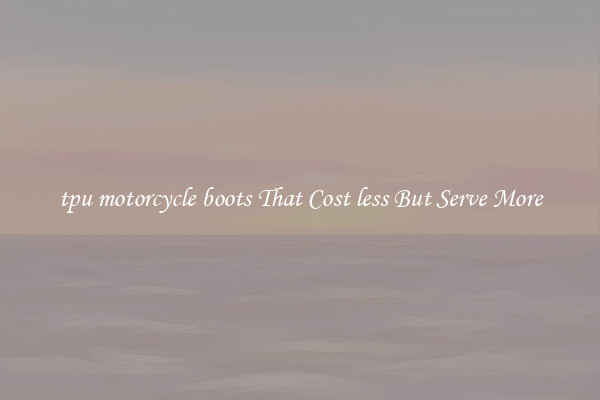 tpu motorcycle boots That Cost less But Serve More