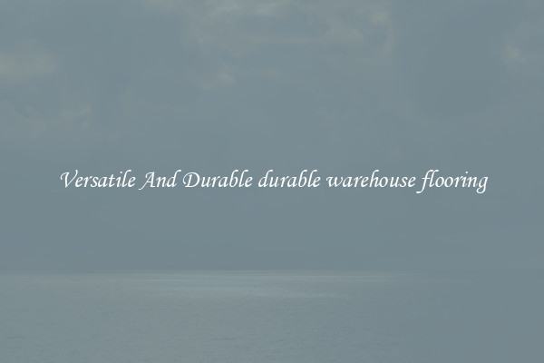 Versatile And Durable durable warehouse flooring
