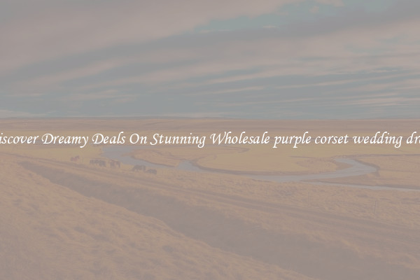 Discover Dreamy Deals On Stunning Wholesale purple corset wedding dress