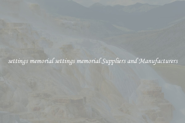 settings memorial settings memorial Suppliers and Manufacturers