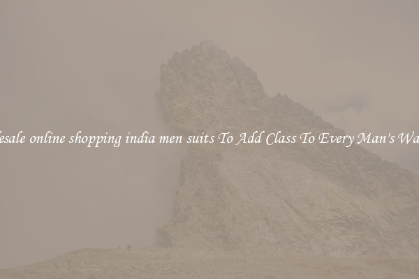Wholesale online shopping india men suits To Add Class To Every Man's Wardrobe