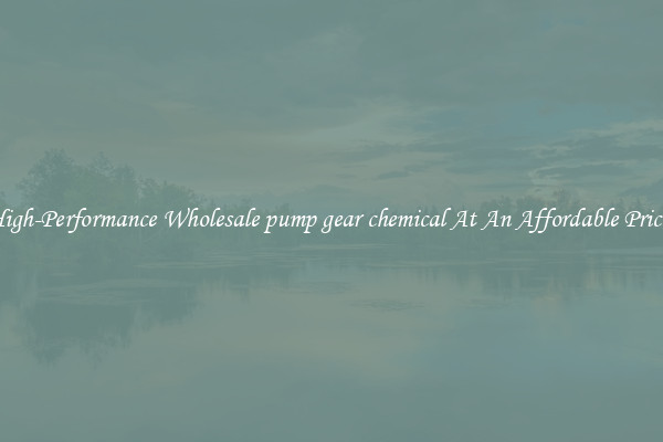 High-Performance Wholesale pump gear chemical At An Affordable Price 