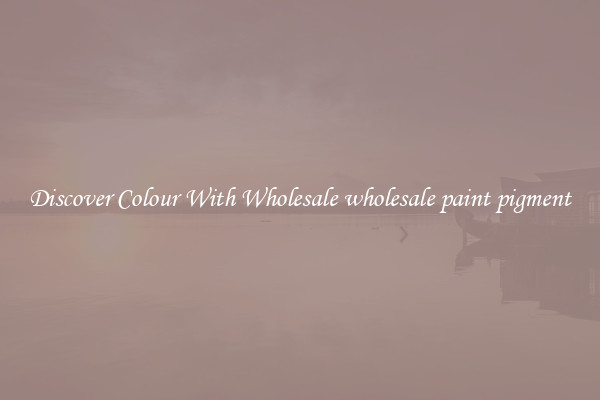 Discover Colour With Wholesale wholesale paint pigment