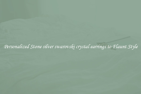 Personalized Stone silver swarovski crystal earrings to Flaunt Style