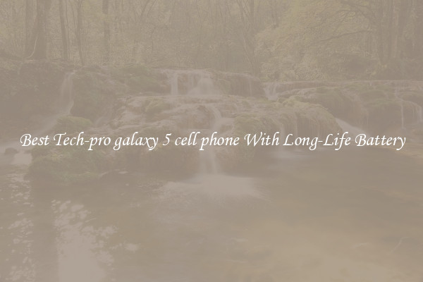 Best Tech-pro galaxy 5 cell phone With Long-Life Battery