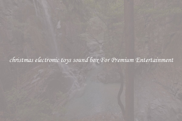 christmas electronic toys sound box For Premium Entertainment