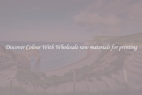 Discover Colour With Wholesale raw materials for printing
