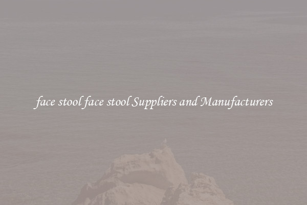 face stool face stool Suppliers and Manufacturers