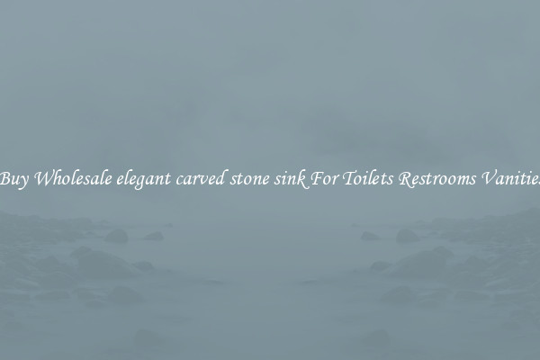 Buy Wholesale elegant carved stone sink For Toilets Restrooms Vanities