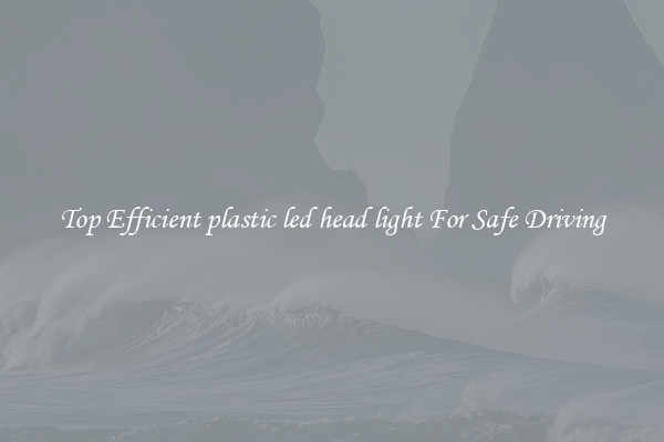 Top Efficient plastic led head light For Safe Driving