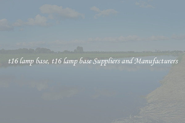 t16 lamp base, t16 lamp base Suppliers and Manufacturers