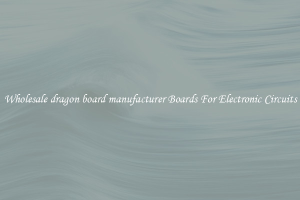 Wholesale dragon board manufacturer Boards For Electronic Circuits