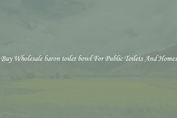 Buy Wholesale baron toilet bowl For Public Toilets And Homes