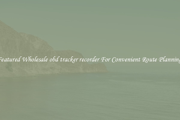 Featured Wholesale obd tracker recorder For Convenient Route Planning 