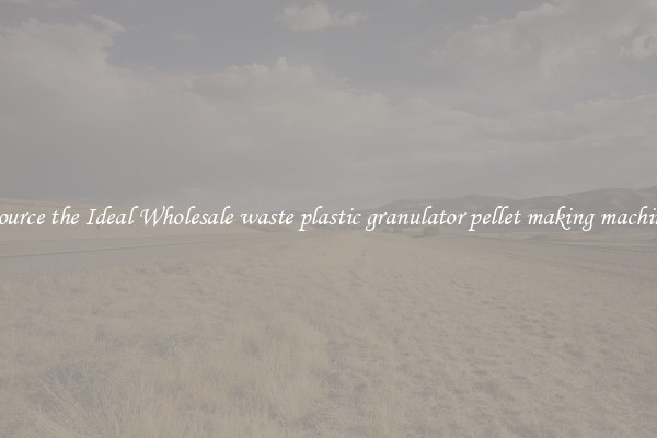 Source the Ideal Wholesale waste plastic granulator pellet making machine