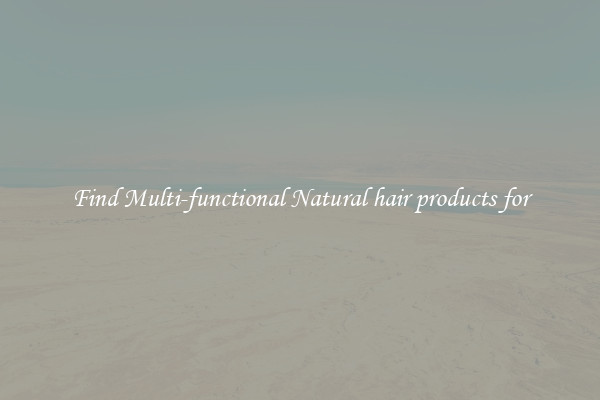 Find Multi-functional Natural hair products for