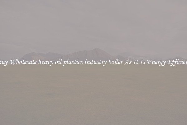 Buy Wholesale heavy oil plastics industry boiler As It Is Energy Efficient