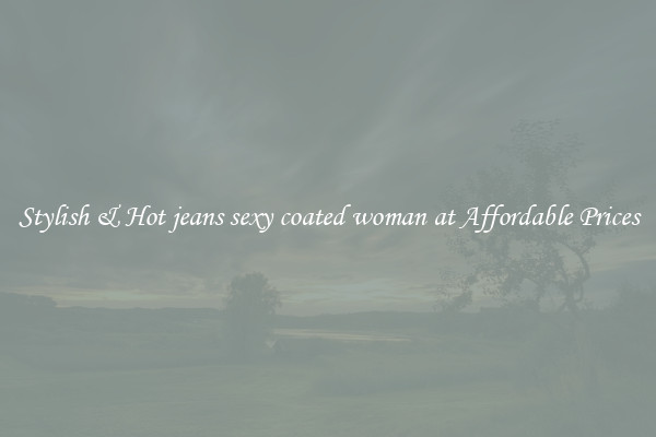 Stylish & Hot jeans sexy coated woman at Affordable Prices
