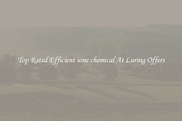 Top Rated Efficient ione chemical At Luring Offers
